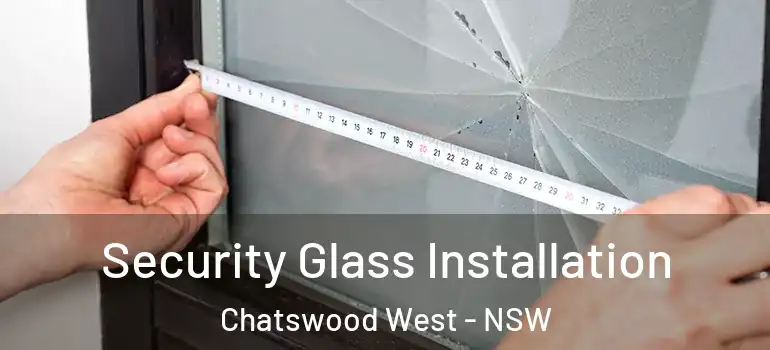Security Glass Installation Chatswood West - NSW
