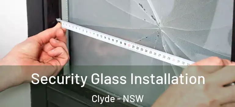  Security Glass Installation Clyde - NSW