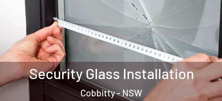 Security Glass Installation Cobbitty - NSW