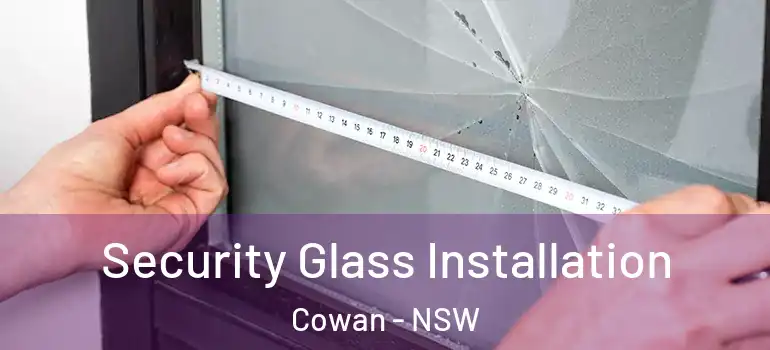  Security Glass Installation Cowan - NSW