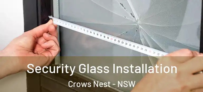  Security Glass Installation Crows Nest - NSW