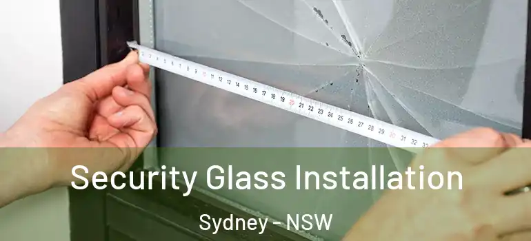 Security Glass Installation Sydney - NSW