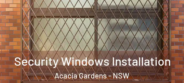 Security Windows Installation Acacia Gardens - NSW
