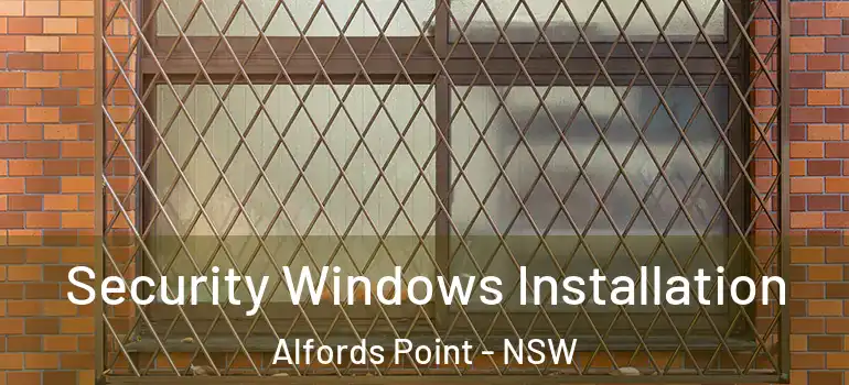 Security Windows Installation Alfords Point - NSW