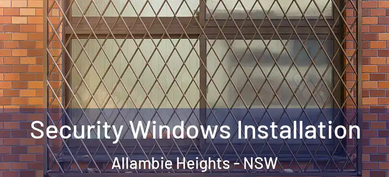 Security Windows Installation Allambie Heights - NSW