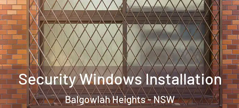 Security Windows Installation Balgowlah Heights - NSW