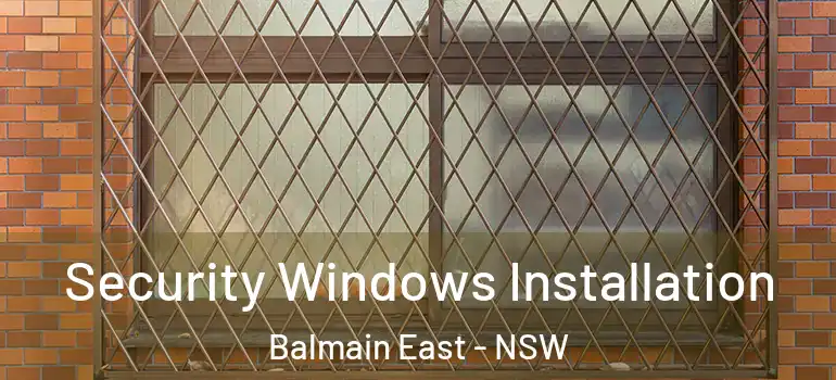 Security Windows Installation Balmain East - NSW