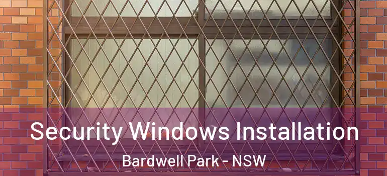  Security Windows Installation Bardwell Park - NSW