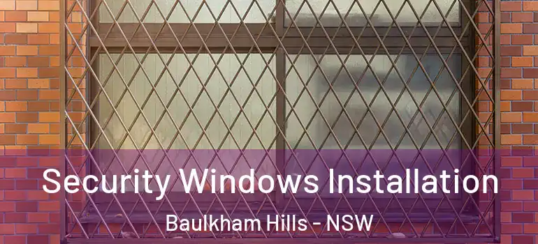 Security Windows Installation Baulkham Hills - NSW