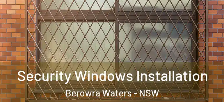 Security Windows Installation Berowra Waters - NSW