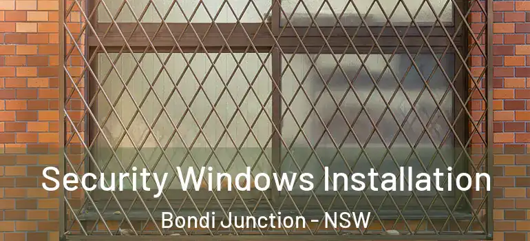  Security Windows Installation Bondi Junction - NSW
