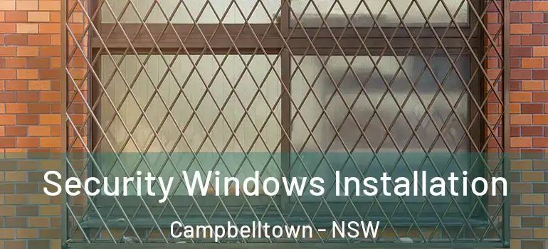  Security Windows Installation Campbelltown - NSW