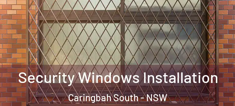Security Windows Installation Caringbah South - NSW