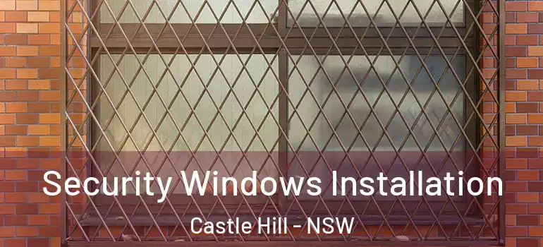  Security Windows Installation Castle Hill - NSW