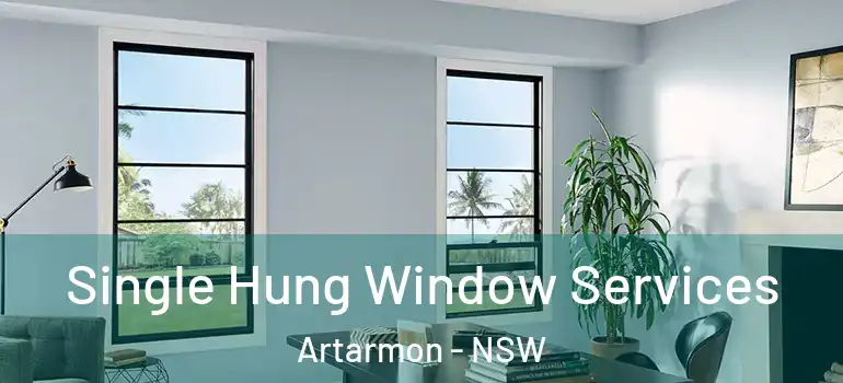 Single Hung Window Services Artarmon - NSW