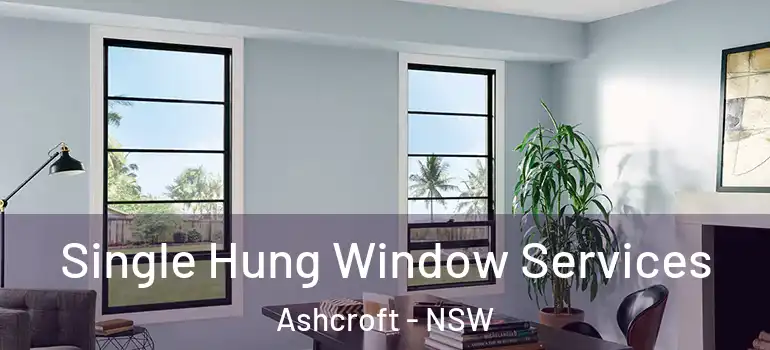 Single Hung Window Services Ashcroft - NSW