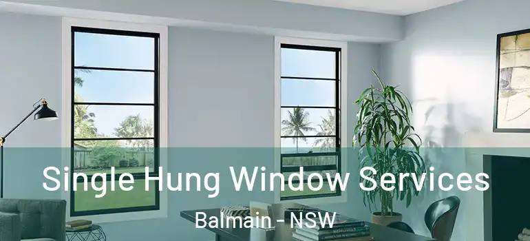 Single Hung Window Services Balmain - NSW