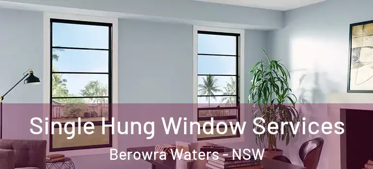 Single Hung Window Services Berowra Waters - NSW