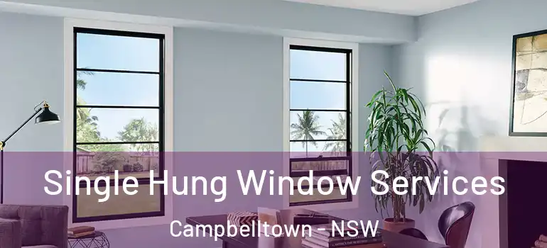 Single Hung Window Services Campbelltown - NSW