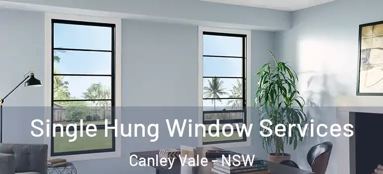 Single Hung Window Services Canley Vale - NSW