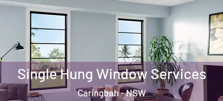 Single Hung Window Services Caringbah - NSW