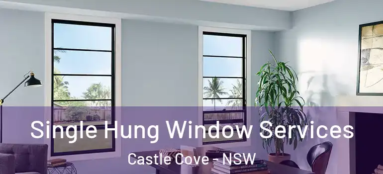 Single Hung Window Services Castle Cove - NSW