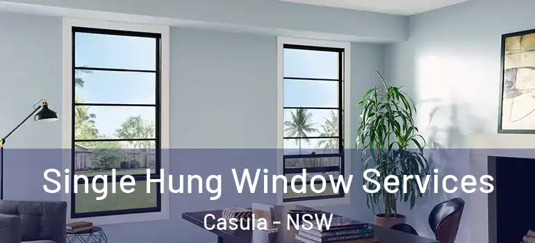 Single Hung Window Services Casula - NSW