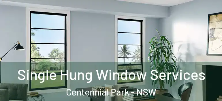 Single Hung Window Services Centennial Park - NSW