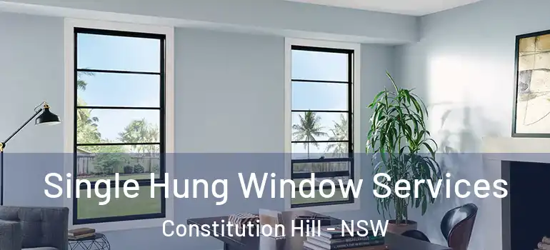 Single Hung Window Services Constitution Hill - NSW