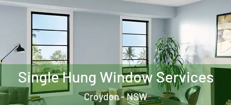  Single Hung Window Services Croydon - NSW