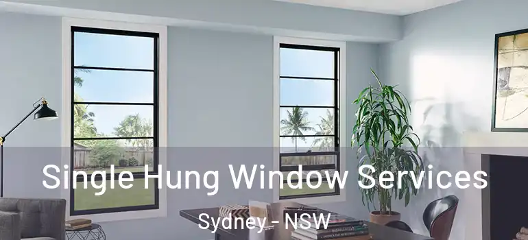 Single Hung Window Services Sydney - NSW