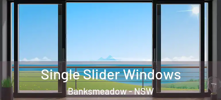 Single Slider Windows Banksmeadow - NSW