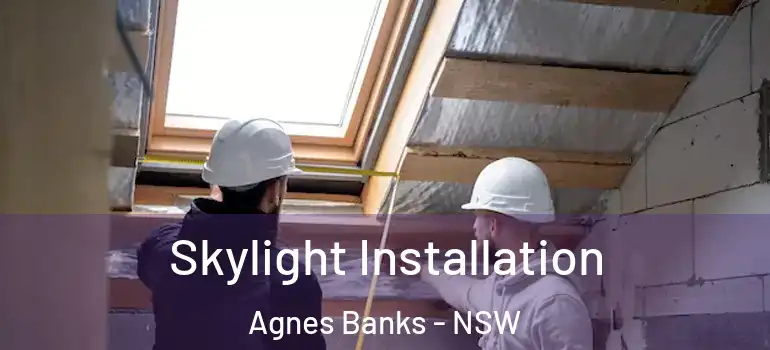  Skylight Installation Agnes Banks - NSW