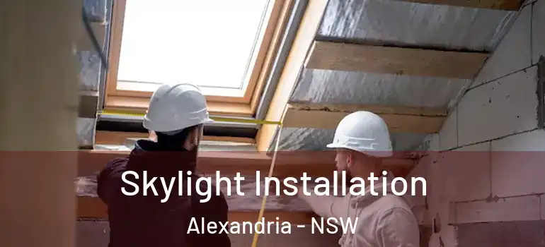 Skylight Installation Alexandria - NSW