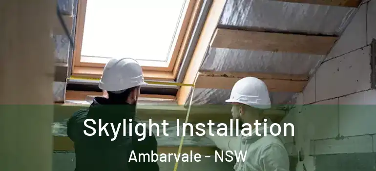 Skylight Installation Ambarvale - NSW