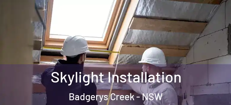Skylight Installation Badgerys Creek - NSW