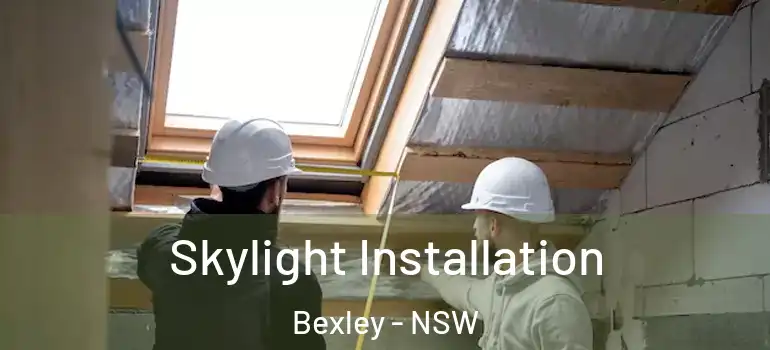 Skylight Installation Bexley - NSW
