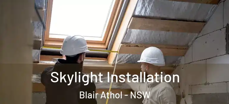  Skylight Installation Blair Athol - NSW