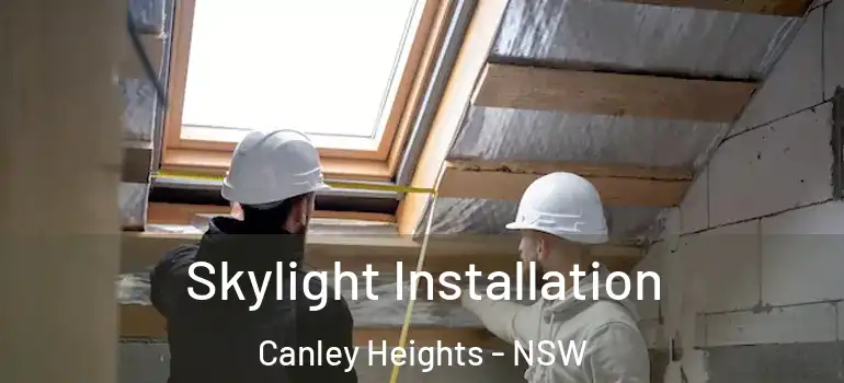  Skylight Installation Canley Heights - NSW