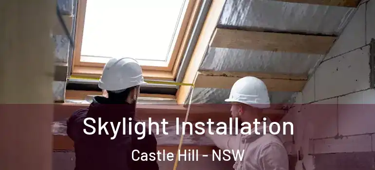 Skylight Installation Castle Hill - NSW