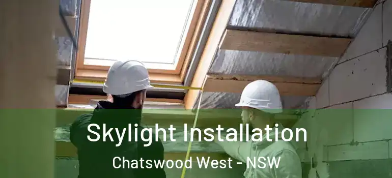  Skylight Installation Chatswood West - NSW