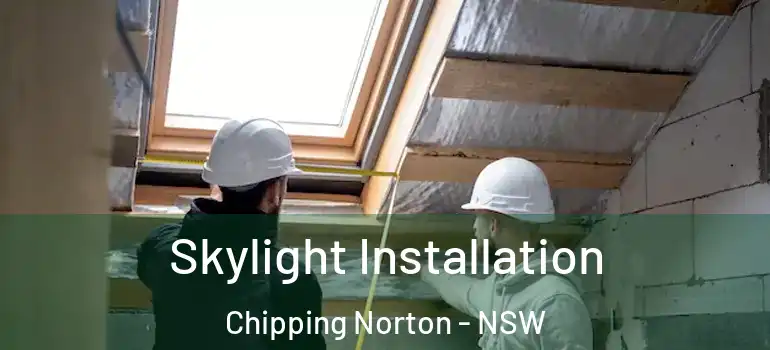 Skylight Installation Chipping Norton - NSW