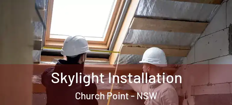  Skylight Installation Church Point - NSW