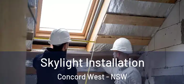 Skylight Installation Concord West - NSW