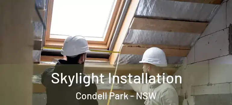 Skylight Installation Condell Park - NSW