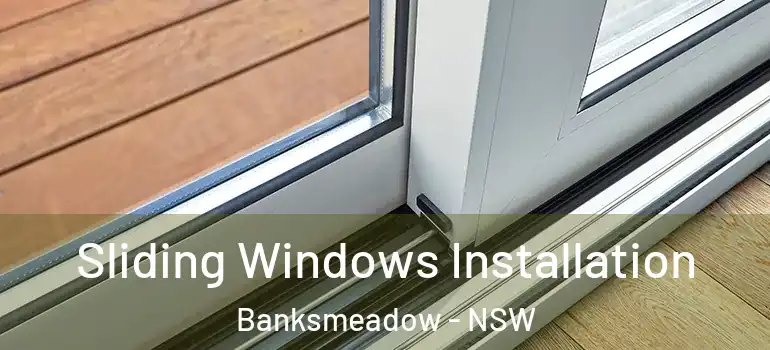 Sliding Windows Installation Banksmeadow - NSW