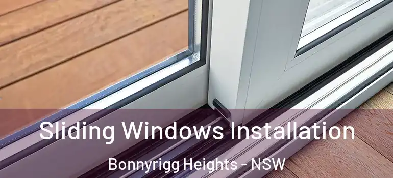 Sliding Windows Installation Bonnyrigg Heights - NSW