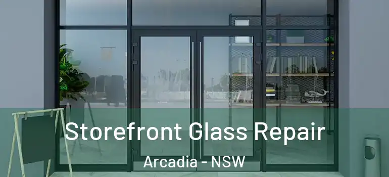 Storefront Glass Repair Arcadia - NSW