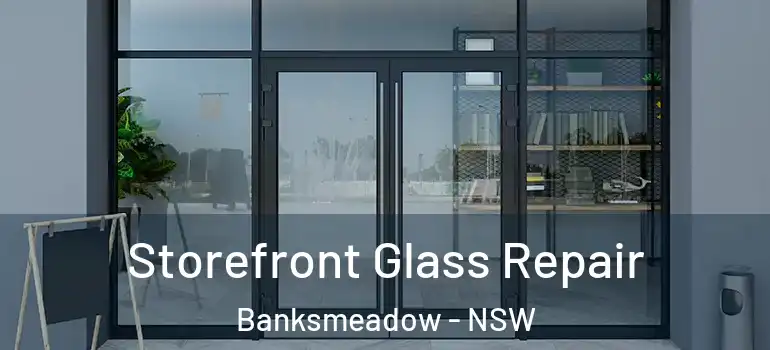 Storefront Glass Repair Banksmeadow - NSW