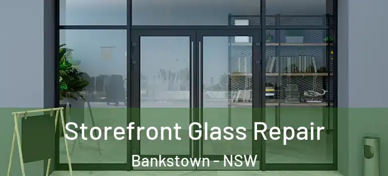 Storefront Glass Repair Bankstown - NSW